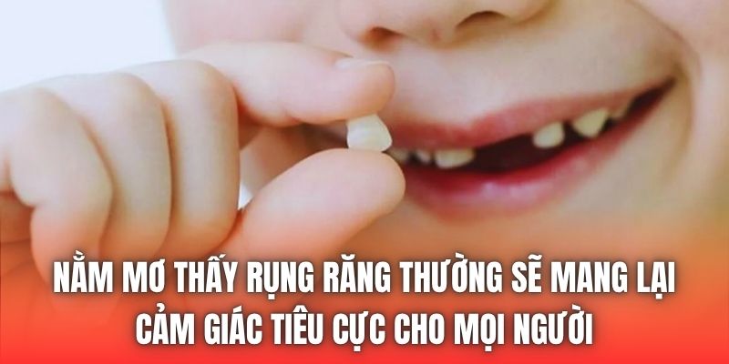 Nằm mơ thấy rụng răng thường sẽ mang lại cảm giác tiêu cực cho mọi người