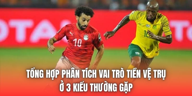 Tổng hợp phân tích vai trò tiền vệ trụ ở 3 kiểu thường gặp